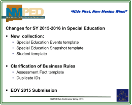 “Kids First, New Mexico Wins!”  Changes for SY 2015-2016 in Special Education  New collection: • Special Education Events template • Special Education Snapshot.