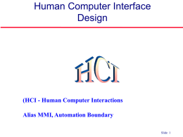 Human Computer Interface Design  (HCI - Human Computer Interactions Alias MMI, Automation Boundary ©Ian Sommerville 2004  Software Engineering, 7th edition.