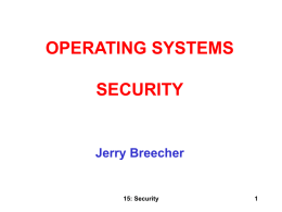 OPERATING SYSTEMS SECURITY  Jerry Breecher  15: Security SECURITY In This Chapter: •The Security Problem •Program Threats •System and Network Threats •Cryptography as a Security Tool •User Authentication •Implementing Security Defenses •Firewalling.