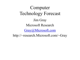 Computer Technology Forecast Jim Gray Microsoft Research Gray@Microsoft.com http://~research.Microsoft.com/~Gray Reality Check • Good news – In the limit, processing & storage & network is free – Processing &