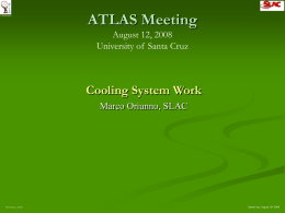 UPGRADE  ATLAS Meeting August 12, 2008 University of Santa Cruz  Cooling System Work Marco Oriunno, SLAC  M.Oriunno, SLAC  Santa Cruz, August 12th 2008