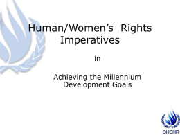 Human/Women’s Rights Imperatives in Achieving the Millennium Development Goals Why “imperative?”  Increasing recognition that human rights underpins all.  All human rights are interconnected and interdependent  Democracy/Development/Human.
