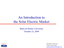 An Introduction to the Solar Electric Market Black & Decker University October 23, 2009  Presented by: Derek Coen Atlantic Electric Supply gosolar@atlanticelectricsupply.com.