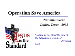 Operation Save America National Event Dallas, Texas - 2002 “…they do not plead the case of the fatherless to win it….” Jeremiah 5:28