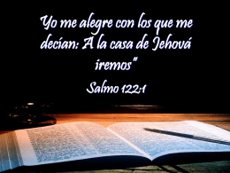 Yo me alegre con los que me decían: A la casa de Jehová iremos” Salmo 122:1