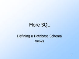 More SQL Defining a Database Schema Views Defining a Database Schema A database schema comprises declarations for the relations (“tables”) of the database. Many other kinds.