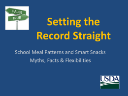 Setting the Record Straight School Meal Patterns and Smart Snacks Myths, Facts & Flexibilities.