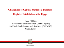 Challenges of Central Statistical Business Register Establishment in Egypt Iman El Hitta Economic Statistical Sector, Central Agency for Public Mobilization and Statistics (CAPMAS) Cairo, Egypt  CAPMAS,