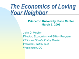 The Economics of Loving Your Neighbor Princeton University, Pace Center March 6, 2006 John D.