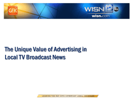 The Unique Value of Advertising in Local TV Broadcast News  © GfK 2014 | The Unique and Powerful Selling Proposition of Local.