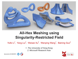 All-Hex Meshing using Singularity-Restricted Field Yufei Li1, Yang Liu2, Weiwei Xu2, Wenping Wang1, Baining Guo2 1.