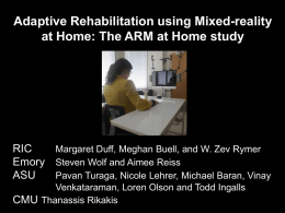 Adaptive Rehabilitation using Mixed-reality at Home: The ARM at Home study  RIC Margaret Duff, Meghan Buell, and W.