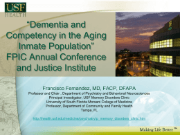 “Dementia and Competency in the Aging Inmate Population” FPIC Annual Conference and Justice Institute Francisco Fernandez, MD, FACP, DFAPA Professor and Chair , Department of Psychiatry.