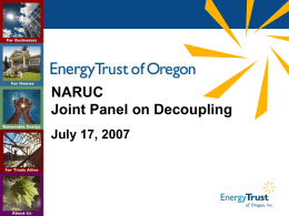 NARUC Joint Panel on Decoupling July 17, 2007 Oregon Energy Sources 1990’s – First System Benefit Charges  • 25 states plus the District.