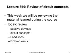 Lecture #40: Review of circuit concepts  • This week we will be reviewing the material learned during the course • Today: review – passive.