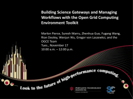 Building Science Gateways and Managing Workflows with the Open Grid Computing Environment Toolkit Marlon Pierce, Suresh Marru, Zhenhua Guo, Fugang Wang, Rion Dooley, Wenjun.