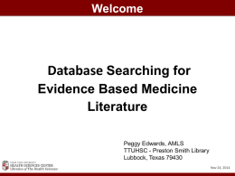Welcome  Database Searching for Evidence Based Medicine Literature Peggy Edwards, AMLS TTUHSC - Preston Smith Library Lubbock, Texas 79430 Nov 24, 2014