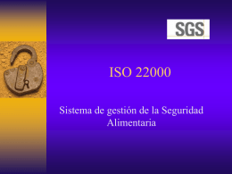 ISO 22000 Sistema de gestión de la Seguridad Alimentaria ISO 22000 • Define y especifica los requerimientos para desarrollar e implantar Sistemas de Gestión de.