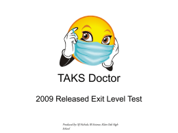 TAKS Doctor 2009 Released Exit Level Test Produced by: NJ Nichols, IIS Science, Klein Oak High School.