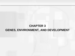 CHAPTER 3 GENES, ENVIRONMENT, AND DEVELOPMENT Learning Objective  • What do evolution and species heredity contribute to our understanding of universal patterns of development?