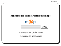 DVB-MHP 1  Televisión  Multimedia Home Platform (mhp)  m  An overview of the norm Referencias normativas  p.