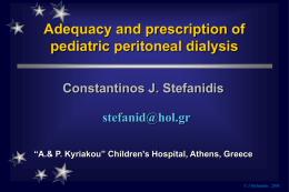 Adequacy and prescription of pediatric peritoneal dialysis Constantinos J. Stefanidis stefanid@hol.gr “A.& P. Kyriakou” Children's Hospital, Athens, Greece  C J Stefanidis .