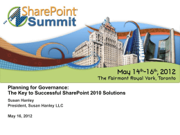 Planning for Governance: The Key to Successful SharePoint 2010 Solutions Susan Hanley President, Susan Hanley LLC May 16, 2012
