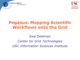 Pegasus: Mapping Scientific Workflows onto the Grid Ewa Deelman Center for Grid Technologies USC Information Sciences Institute.