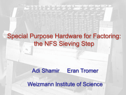 Special Purpose Hardware for Factoring: the NFS Sieving Step  Adi Shamir  Eran Tromer  Weizmann Institute of Science.