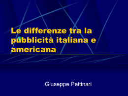 Le differenze tra la pubblicità italiana e americana  Giuseppe Pettinari Introduzione Per questa presentazione, ho guardato alle differenze dei diversi tipi di pubblicita` in Italia e.