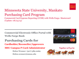 Minnesota State University, Mankato Purchasing Card Program Commercial Card Expense Reporting (CCER) with Wells Fargo- Mastercard (Update: 08/23/13)  Commercial Electronic Office Portal with Wells Fargo.