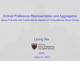 Ordinal Preference Representation and Aggregation Game-Theoretic and Combinatorial Aspects of Computational Social Choice  Lirong Xia  EPFL June 15, 2012