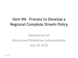 Item #4: Process to Develop a Regional Complete Streets Policy Michael Farrell Bicycle and Pedestrian Subcommittee July 19, 2011 11/5/2015