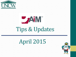 Tips & Updates  April 2015 Agenda • AiM Navigation Tips • Logging On • Icons & Fields worth noting • Browser Choices  • “Work Control” • Using.
