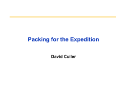 Packing for the Expedition David Culler Ongoing Endeavors • Millennium: building a large distributed experimental testbed – Berkeley Cluster Software Distribution (v1.0 9/99) » automated.
