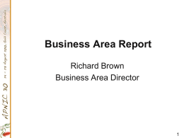 Business Area Report Richard Brown Business Area Director Key Deliverables • Delivering Value • New Member Fee Schedule implementation • APNIC’s taxation status  • Corporate Support • • • • •  Operational Planning New.