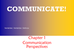 COMMUNICATE! Verderber, Verderber, Sellnow  Chapter 1 Communication Perspectives Learning Outcomes LO1 Discover the nature of communication and the communication process LO2 Identify characteristics of communication LO3 Explore the major.