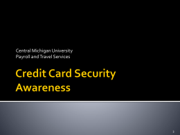 Central Michigan University Payroll and Travel Services          Merchant Account Manager PCI DSS – What is it? Cardholder Data vs Payment Data Security Guidelines Incident Response.