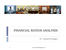 FINANCIAL RATIOS ANALYSIS Dr. Ahmad Subagyo  www.ahmadsubagyo.com Financial Ratios   A popular way to analyze financial statements is by computing ratios.