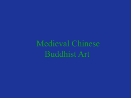 Medieval Chinese Buddhist Art 1.  Early Chinese Buddhist Sculpture  Buddhist teachings & practices spread to China from India via trade routes along both land and.