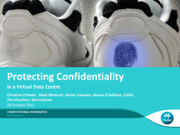 Protecting Confidentiality in a Virtual Data Centre Christine O’Keefe , Mark Westcott, Adrien Ickowicz, Maree O’Sullivan, CSIRO Tim Churches, Sax Institute 28 October 2012 COMPUTATIONAL.