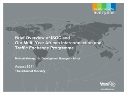 Brief Overview of ISOC and Our Multi-Year African Interconnection and Traffic Exchange Programme Michuki Mwangi, Sr.