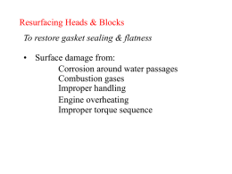 Resurfacing Heads & Blocks To restore gasket sealing & flatness  • Surface damage from: Corrosion around water passages Combustion gases Improper handling Engine overheating Improper torque sequence  Copyright.