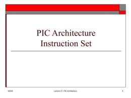 PIC Architecture Instruction Set  9/20/6  Lecture 21 -PIC Architecture PICs-Instruction Set   Have Covered Instruction Set Basics        9/20/6  Accumulator Architecture Direct addressing Indirect addressing  Now lets look at the instructions  Lecture.