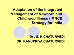 Adaptation of the Integrated Management of Newborn and Childhood Illness (IMNCI) Strategy for India  Dr .