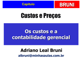 Capítulo  BRUNI  Custos e Preços Os custos e a contabilidade gerencial Adriano Leal Bruni albruni@minhasaulas.com.br Para saber mais ...   Todo o conteúdo dos slides pode ser visto.