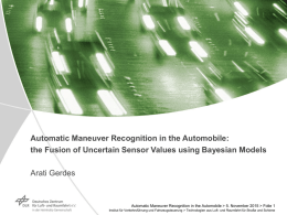 Automatic Maneuver Recognition in the Automobile: the Fusion of Uncertain Sensor Values using Bayesian Models Arati Gerdes  Automatic Maneuver Recognition in the Automobile.