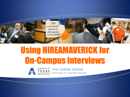 Using HIREAMAVERICK for On-Campus Interviews What are On-Campus Interviews?  • The Career Development Center brings job interviews to you! • •  These are employers specifically.