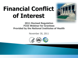 2011 Revised Regulation FCOI Webinar for Grantees Provided by the National Institutes of Health November 30, 2011