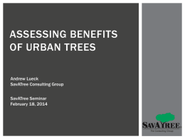 ASSESSING BENEFITS OF URBAN TREES Andrew Lueck SavATree Consulting Group SavATree Seminar February 18, 2014